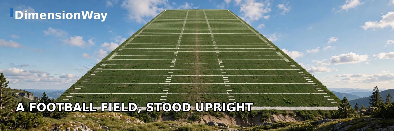 American football field visualized standing upright like a giant wall, 300 feet tall.