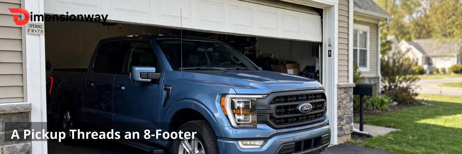 A full size pickup truck driving through a single 8 by 7 foot garage door.