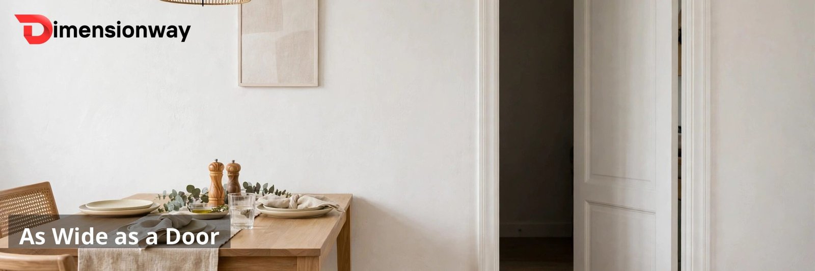 A white interior door standing open next to a dining table, showing the door width matches the table width.